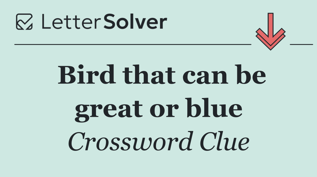 Bird that can be great or blue