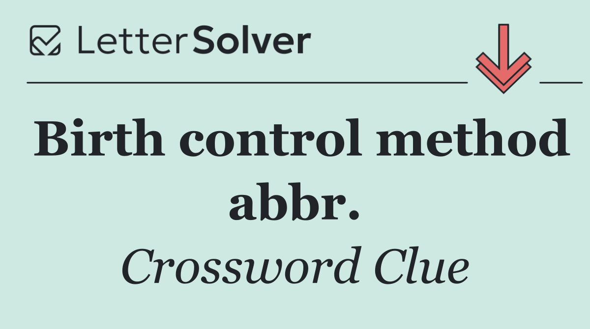 Birth control method abbr.