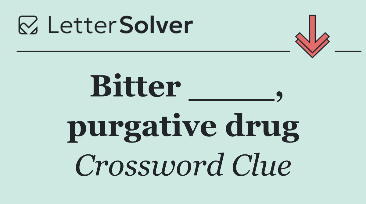 Bitter ____, purgative drug
