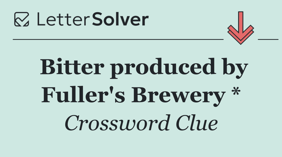 Bitter produced by Fuller's Brewery *
