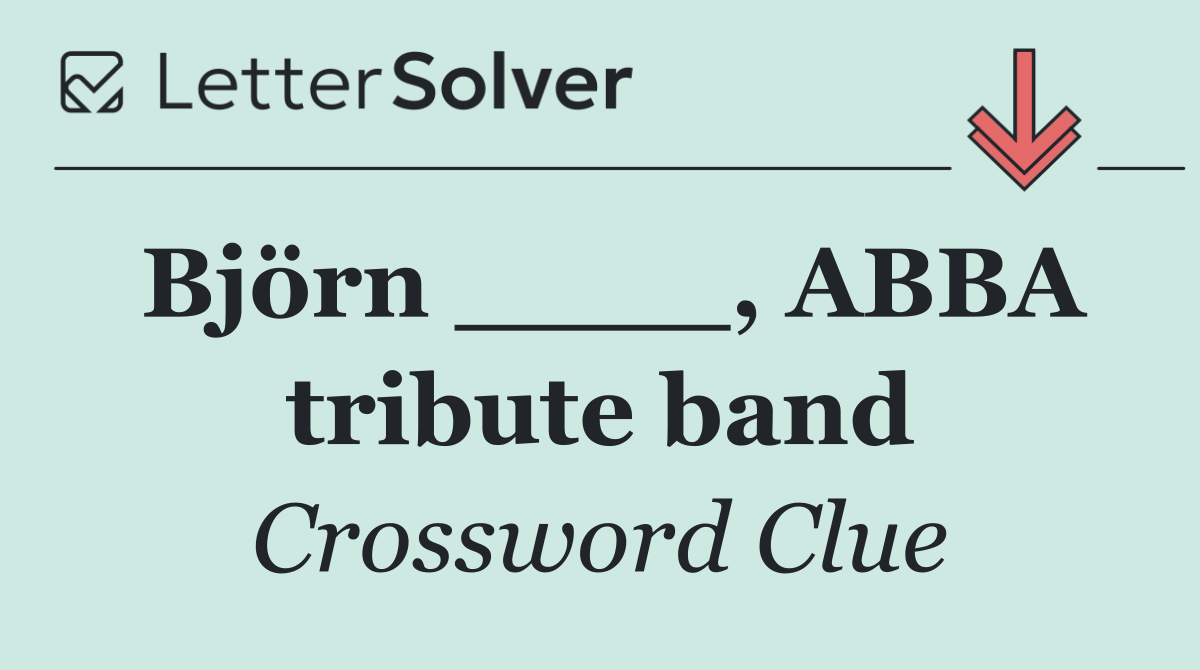 Björn ____, ABBA tribute band