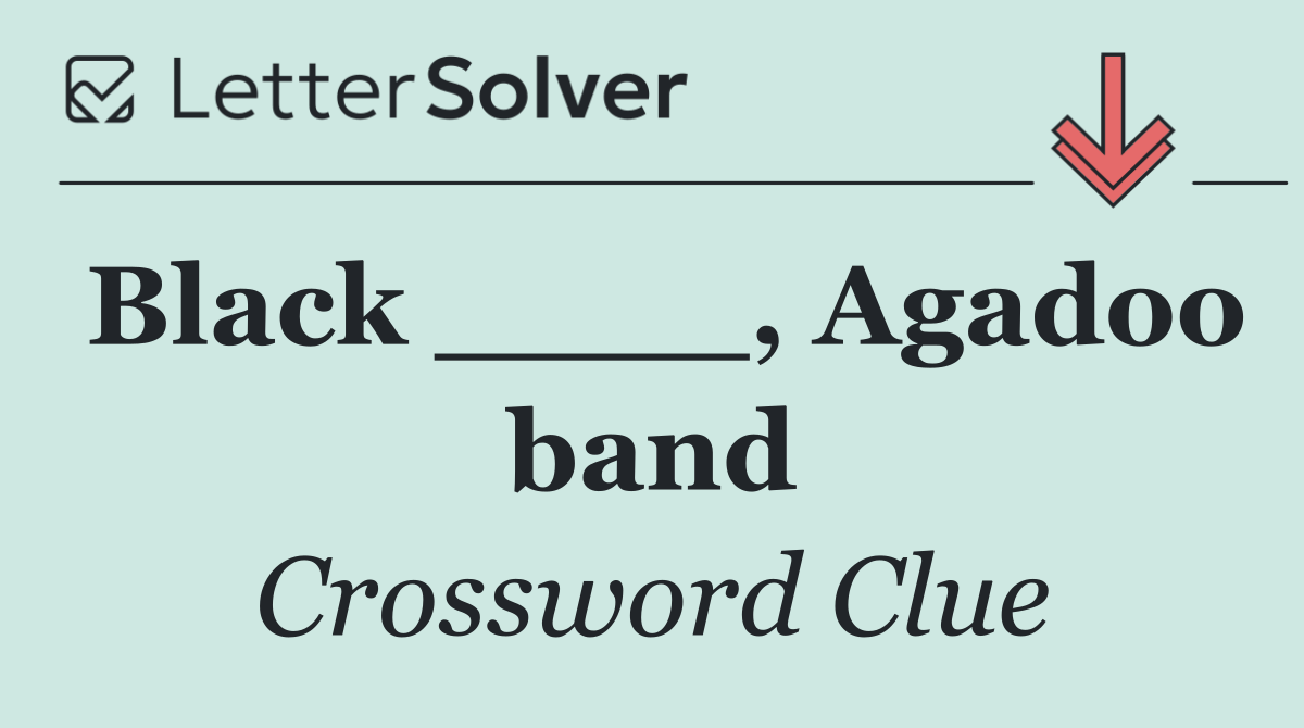 Black ____, Agadoo band