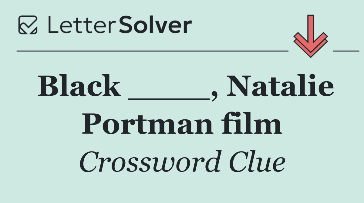 Black ____, Natalie Portman film