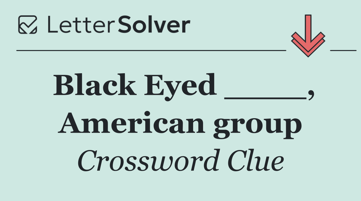 Black Eyed ____, American group