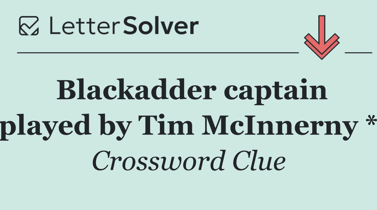 Blackadder captain played by Tim McInnerny *