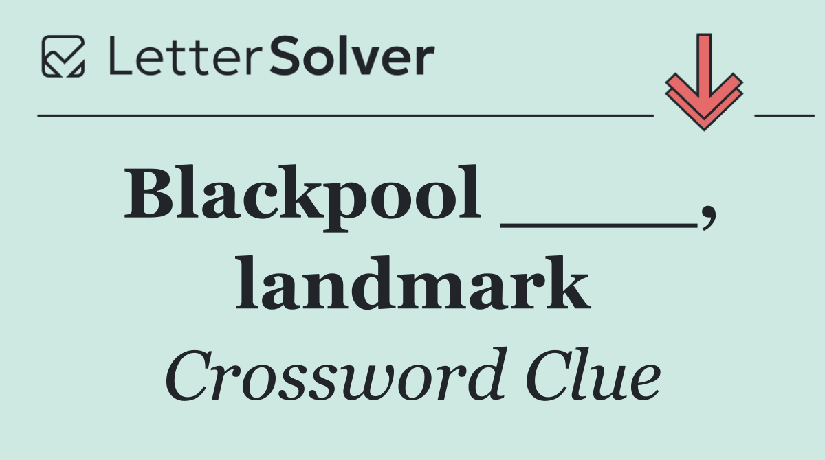 Blackpool ____, landmark