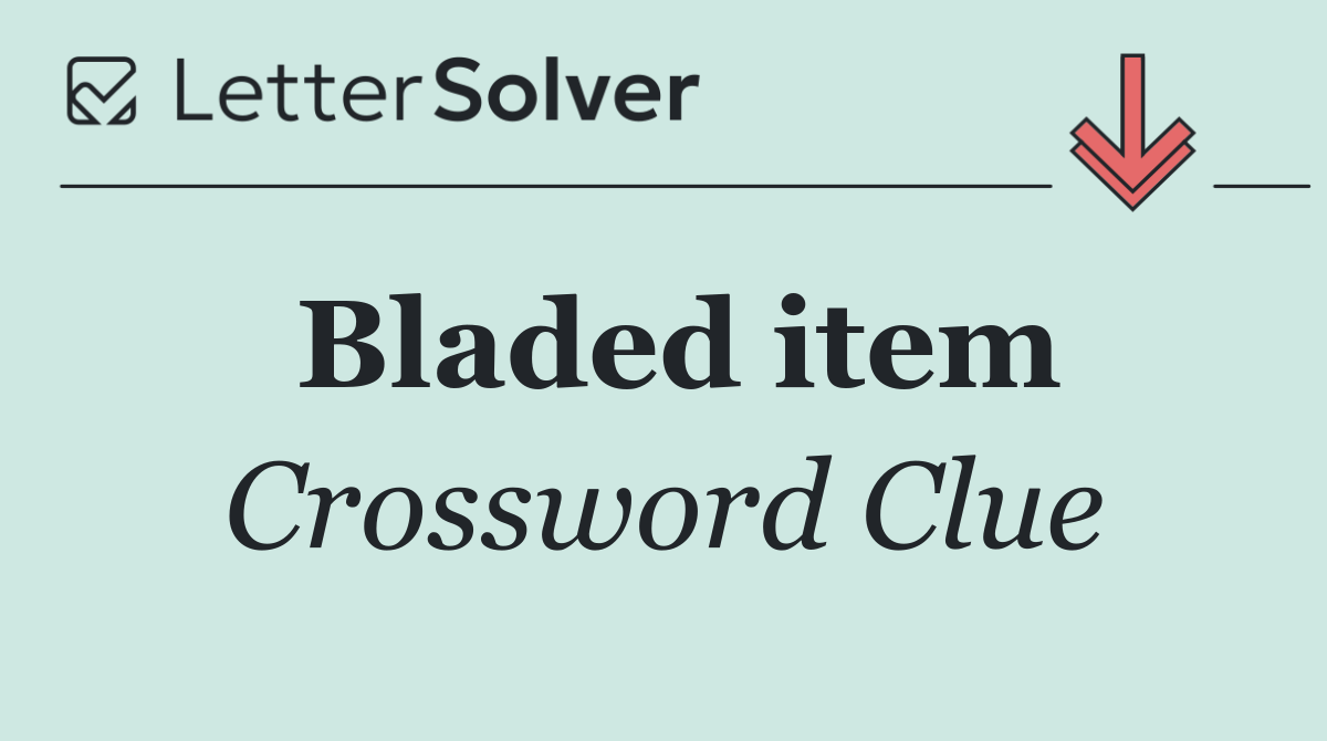 Bladed item