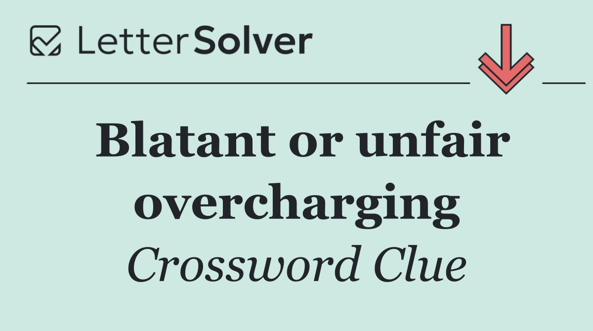 Blatant or unfair overcharging