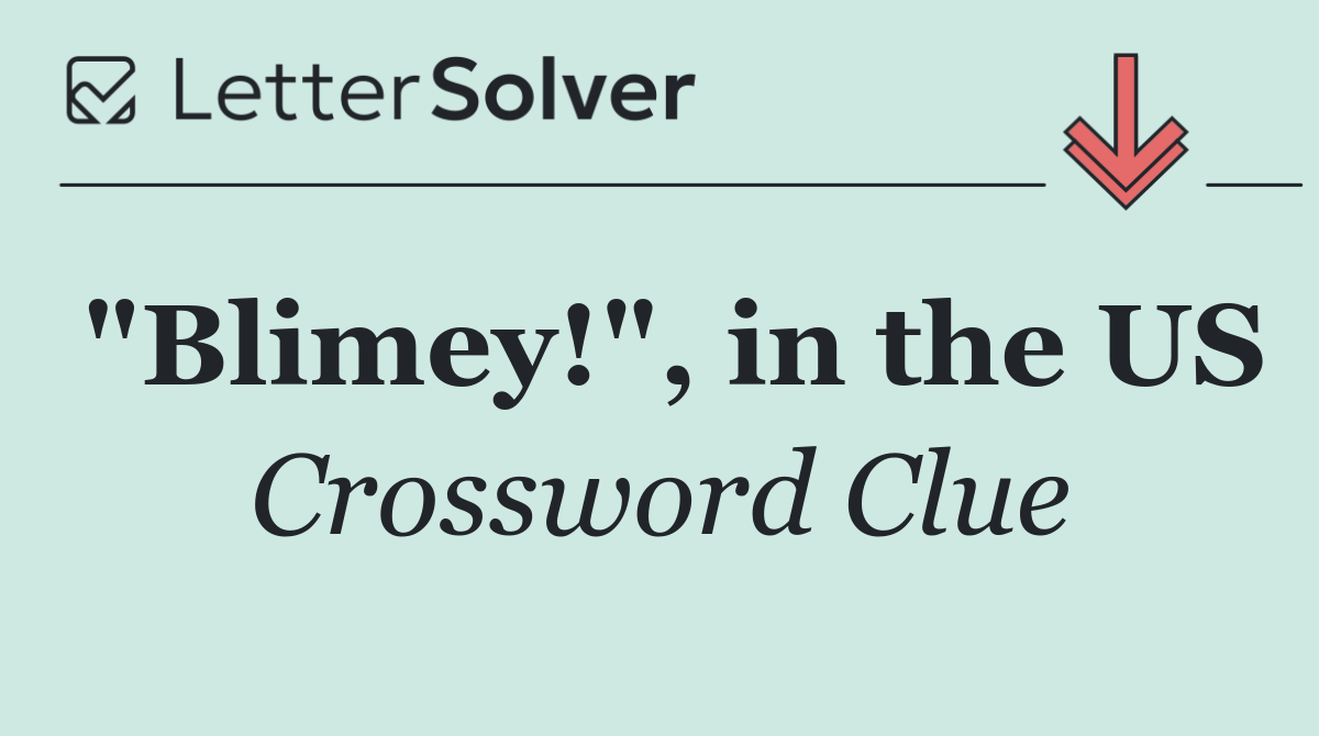 "Blimey!", in the US