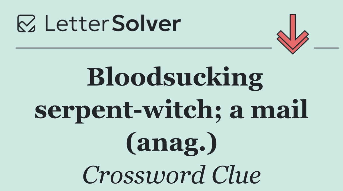 Bloodsucking serpent witch; a mail (anag.)