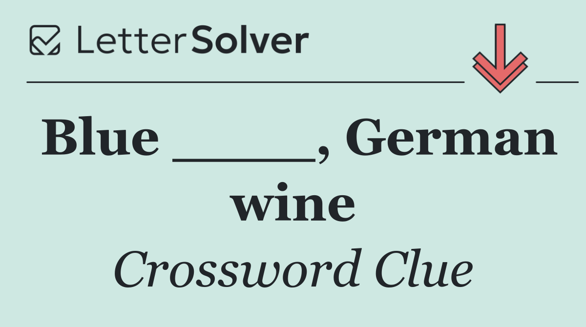 Blue ____, German wine