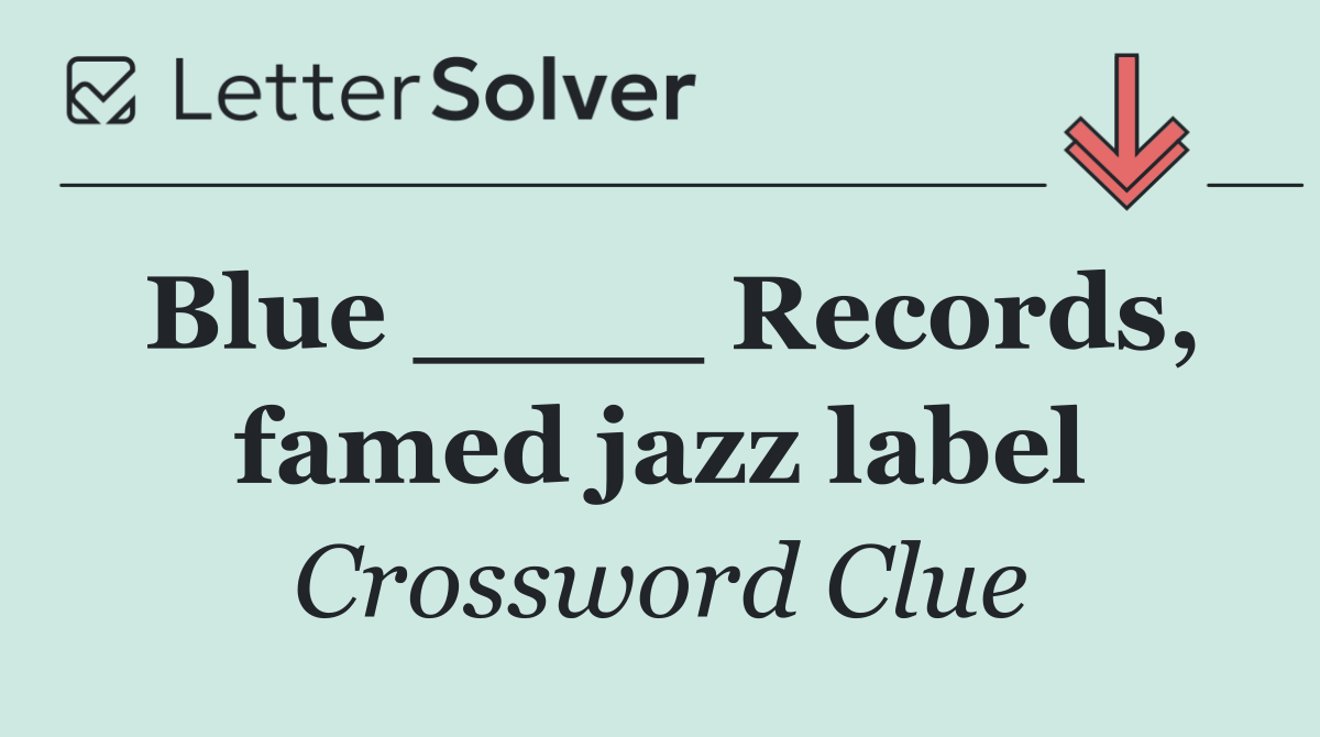 Blue ____ Records, famed jazz label