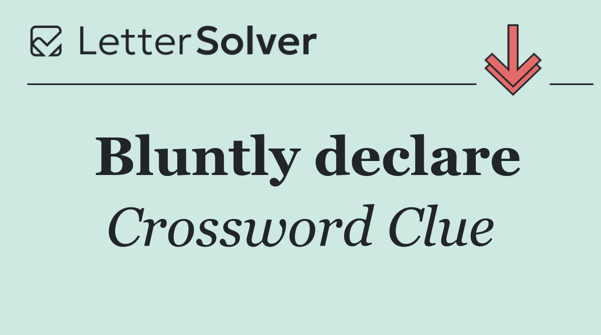 Bluntly declare
