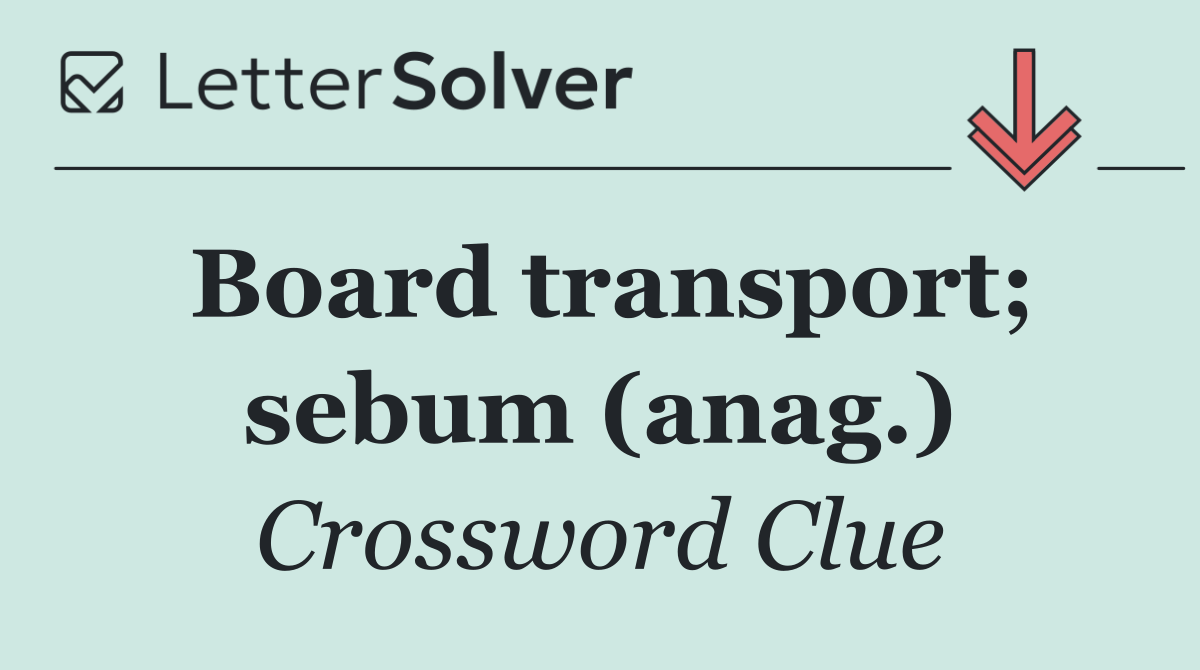 Board transport; sebum (anag.)