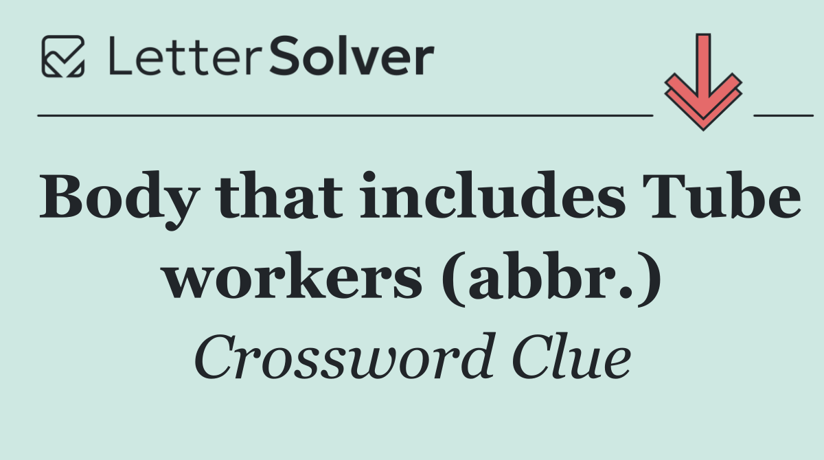 Body that includes Tube workers (abbr.)