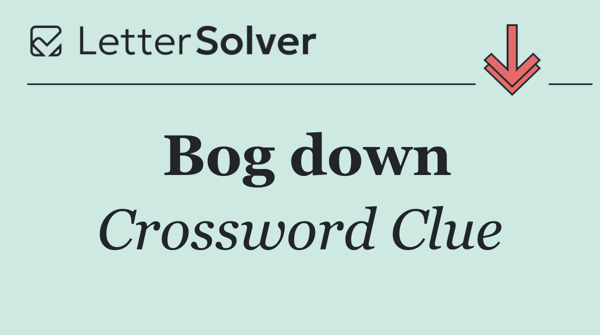 Bog down