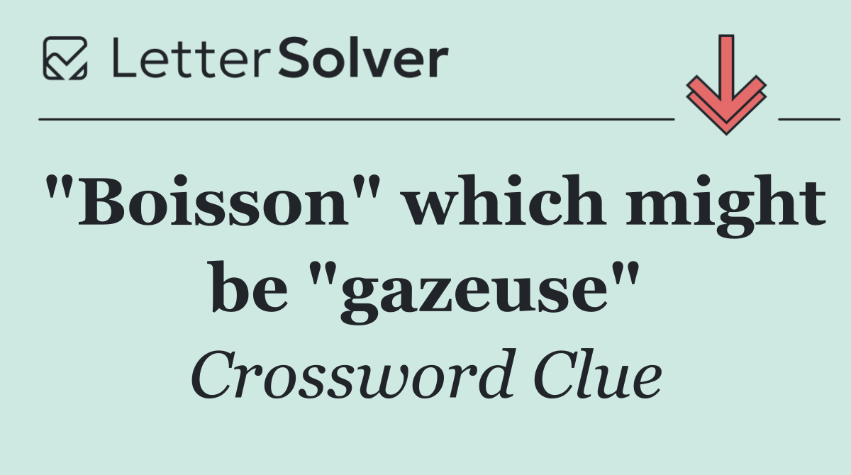 "Boisson" which might be "gazeuse"