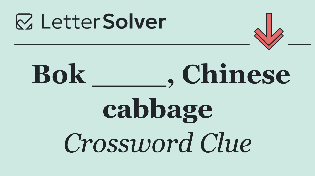 Bok ____, Chinese cabbage