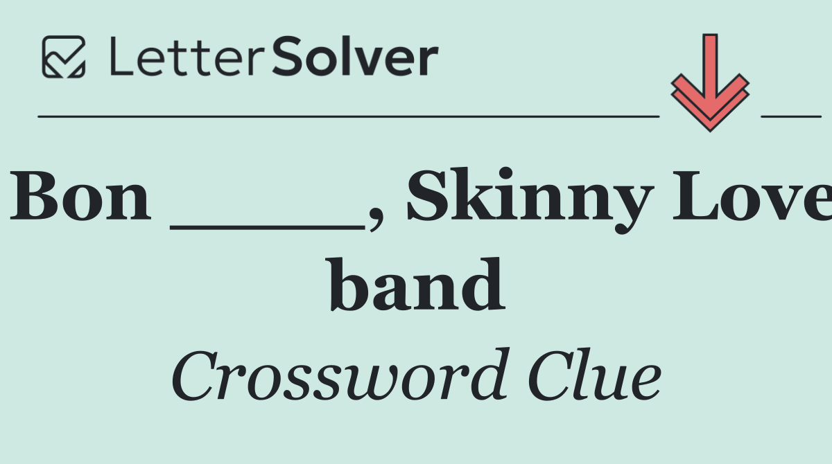 Bon ____, Skinny Love band