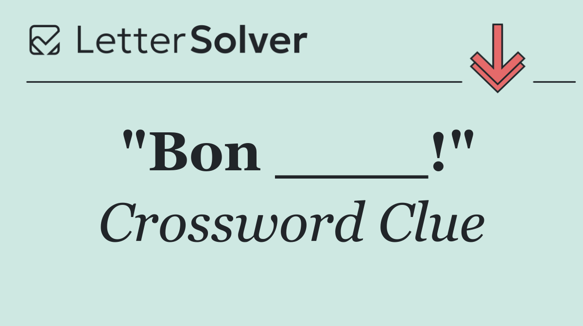 "Bon ____!"