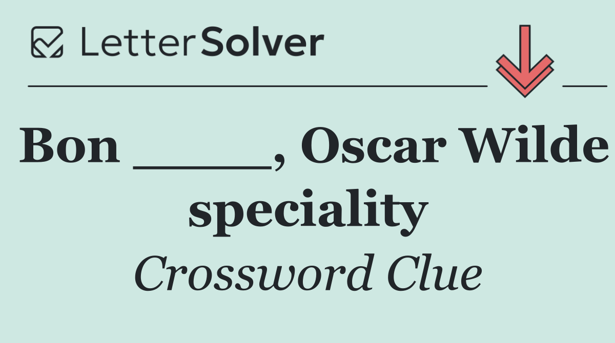 Bon ____, Oscar Wilde speciality