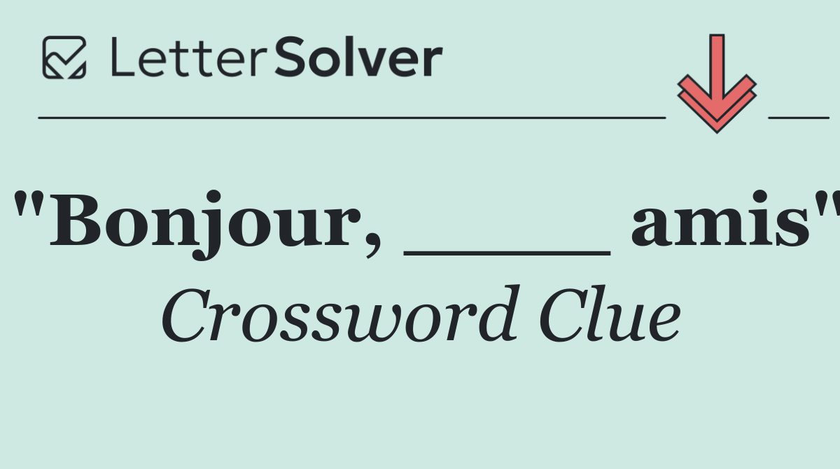 "Bonjour, ____ amis"