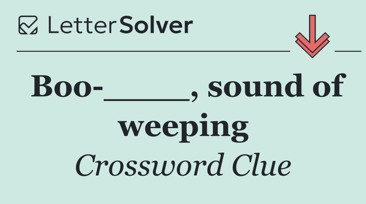 Boo ____, sound of weeping