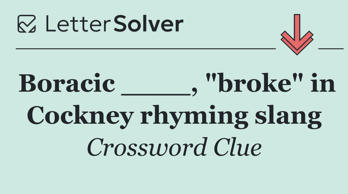 Boracic ____, "broke" in Cockney rhyming slang