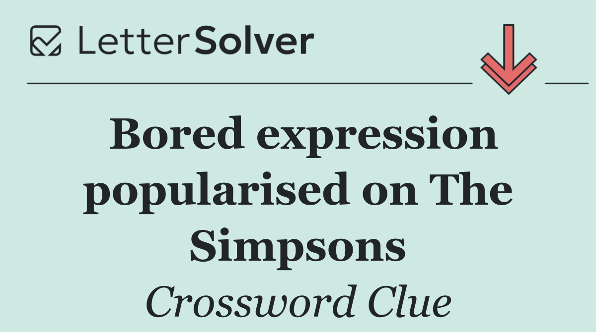 Bored expression popularised on The Simpsons