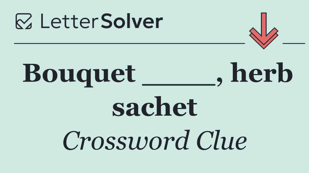 Bouquet ____, herb sachet