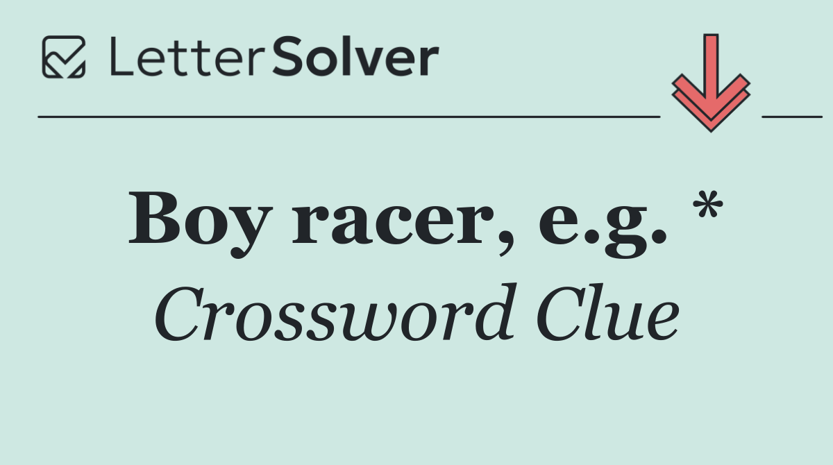Boy racer, e.g. *