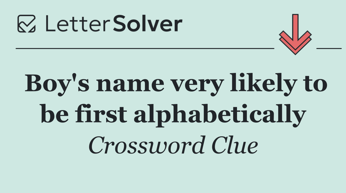 Boy's name very likely to be first alphabetically
