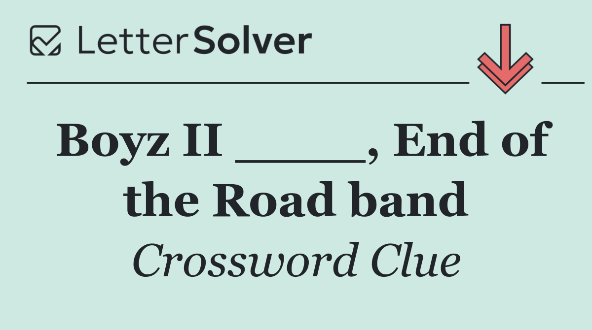 Boyz II ____, End of the Road band