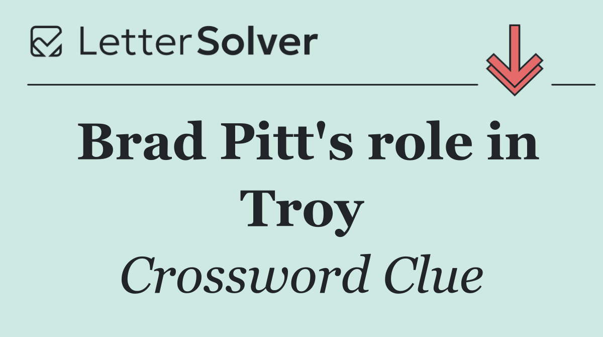 Brad Pitt's role in Troy