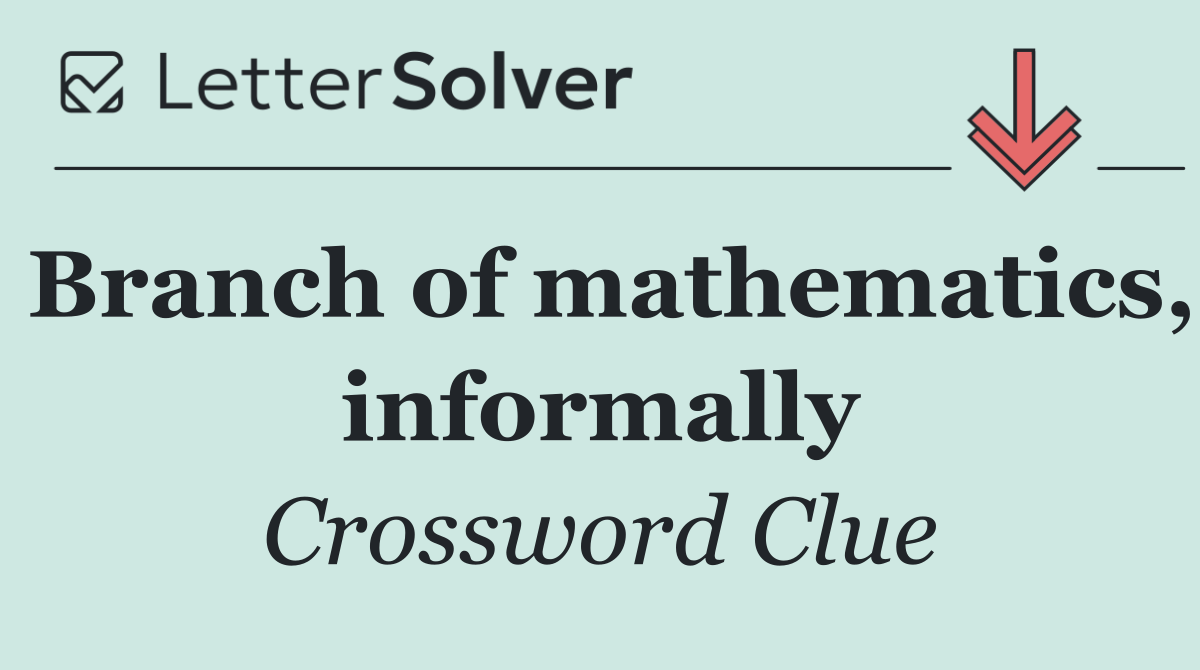 Branch of mathematics, informally