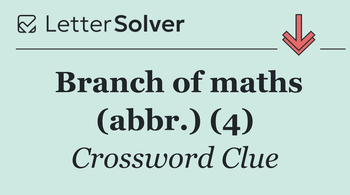 Branch of maths (abbr.) (4)