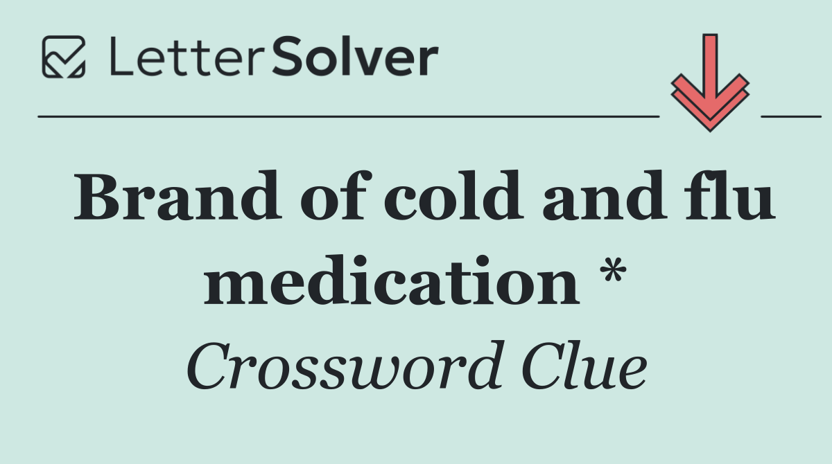 Brand of cold and flu medication *