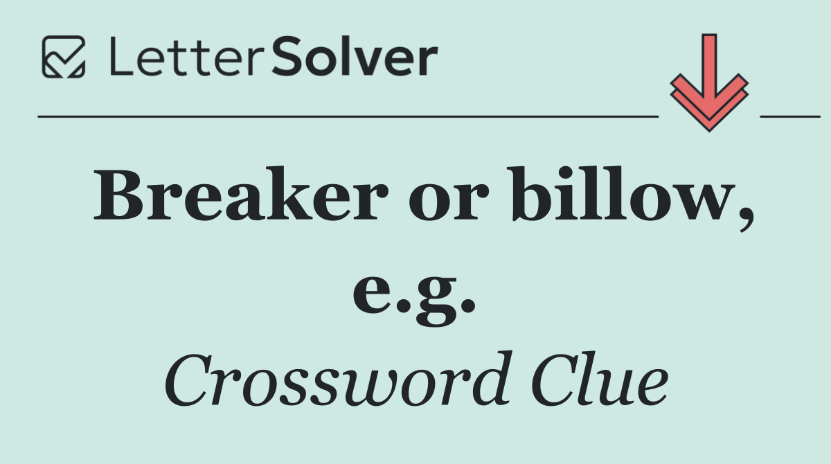 Breaker or billow, e.g.