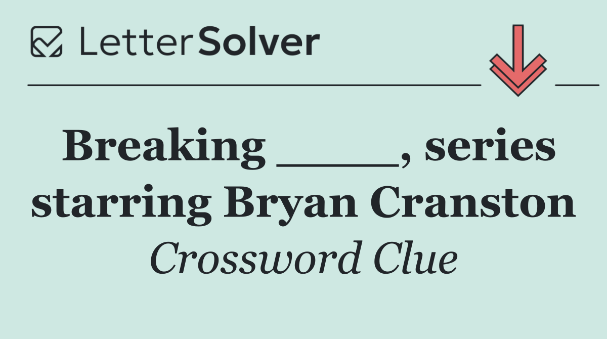 Breaking ____, series starring Bryan Cranston