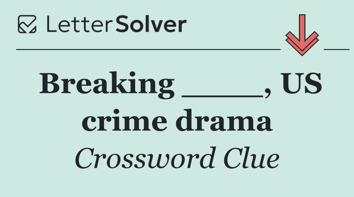 Breaking ____, US crime drama