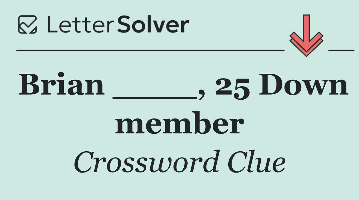 Brian ____, 25 Down member