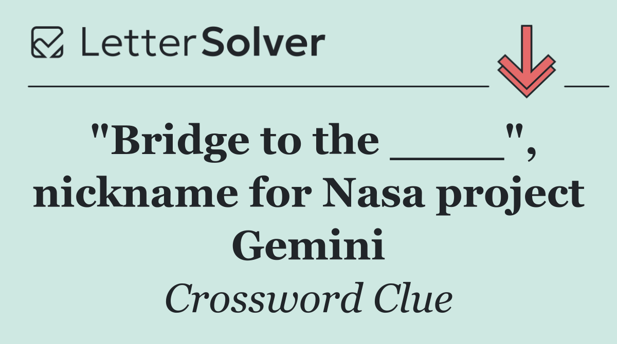 "Bridge to the ____", nickname for Nasa project Gemini