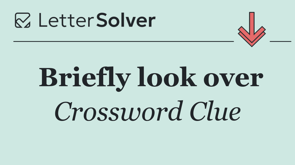 Briefly look over