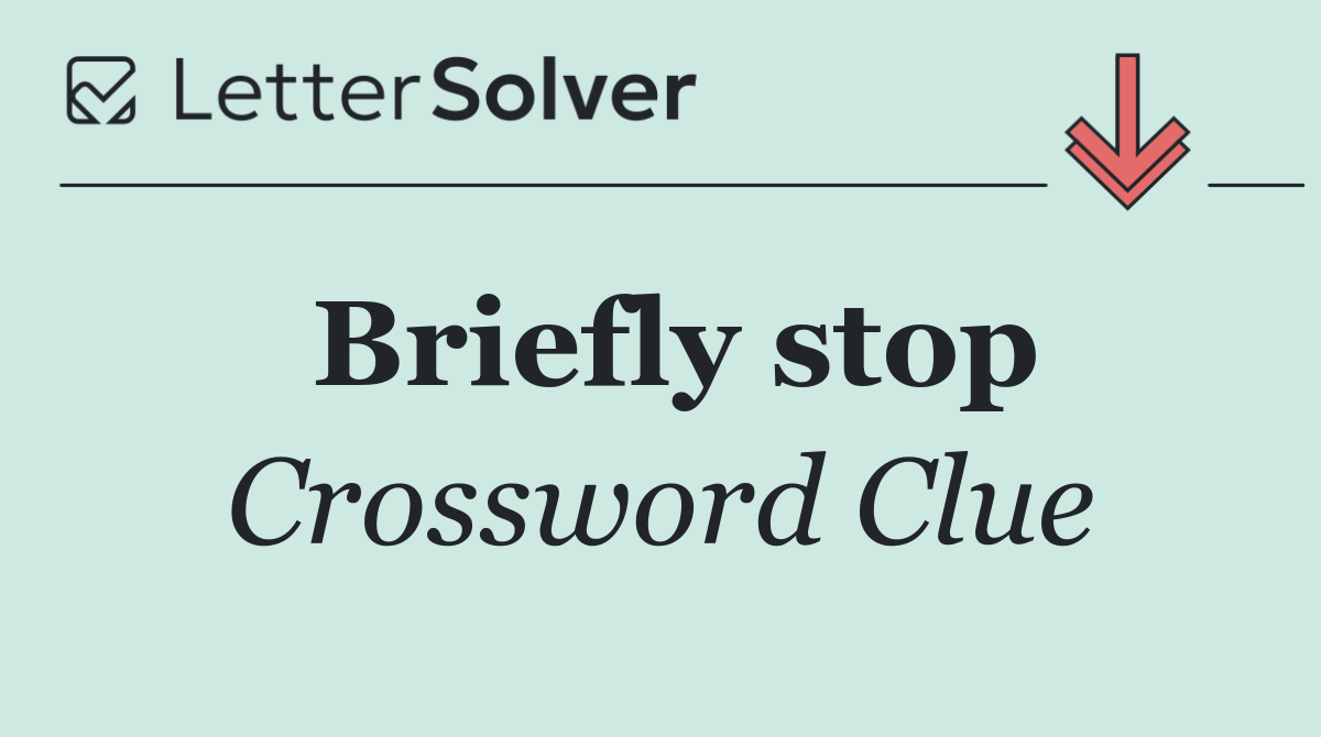 Briefly stop