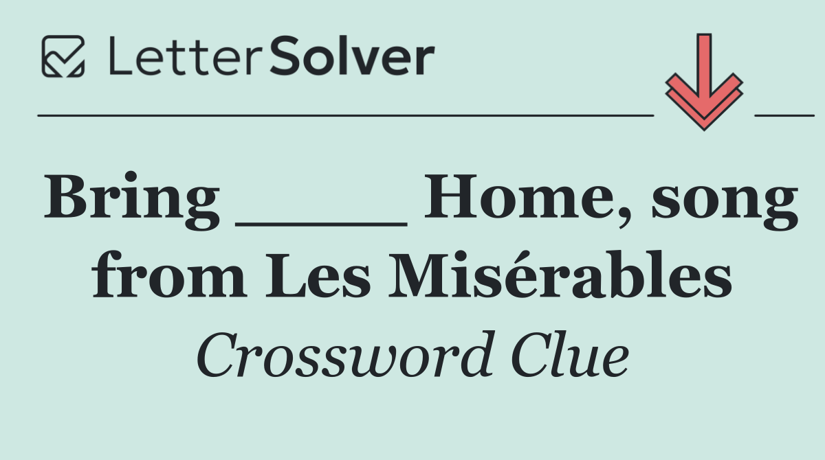 Bring ____ Home, song from Les Misérables