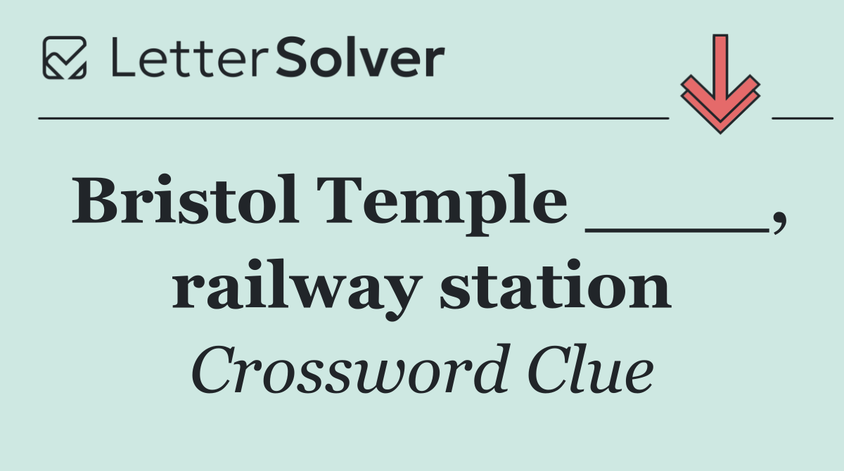 Bristol Temple ____, railway station