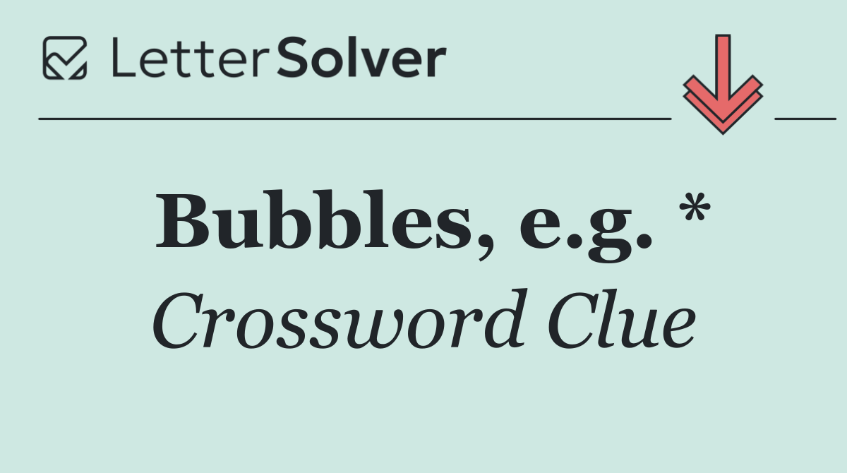 Bubbles, e.g. *