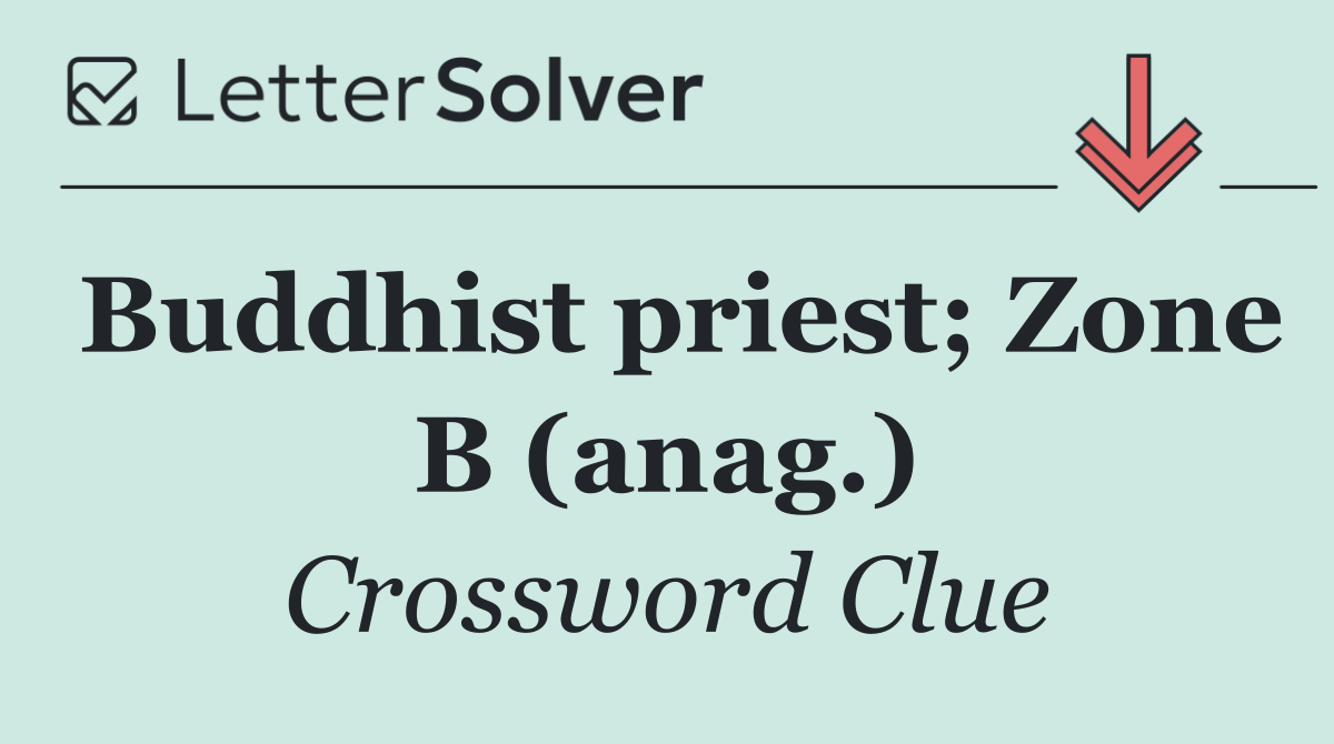 Buddhist priest; Zone B (anag.)