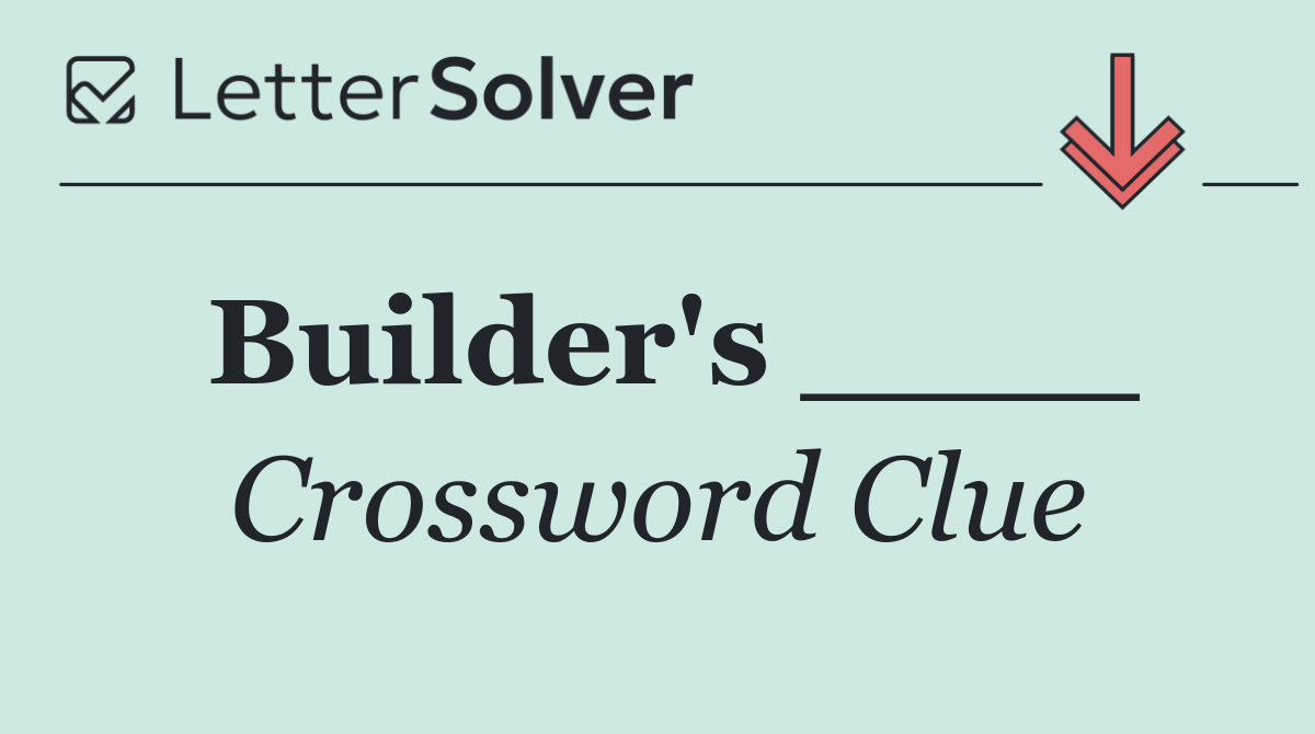 Builder's ____