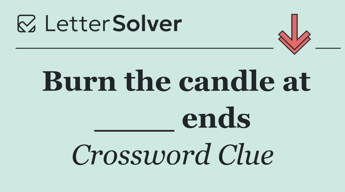 Burn the candle at ____ ends